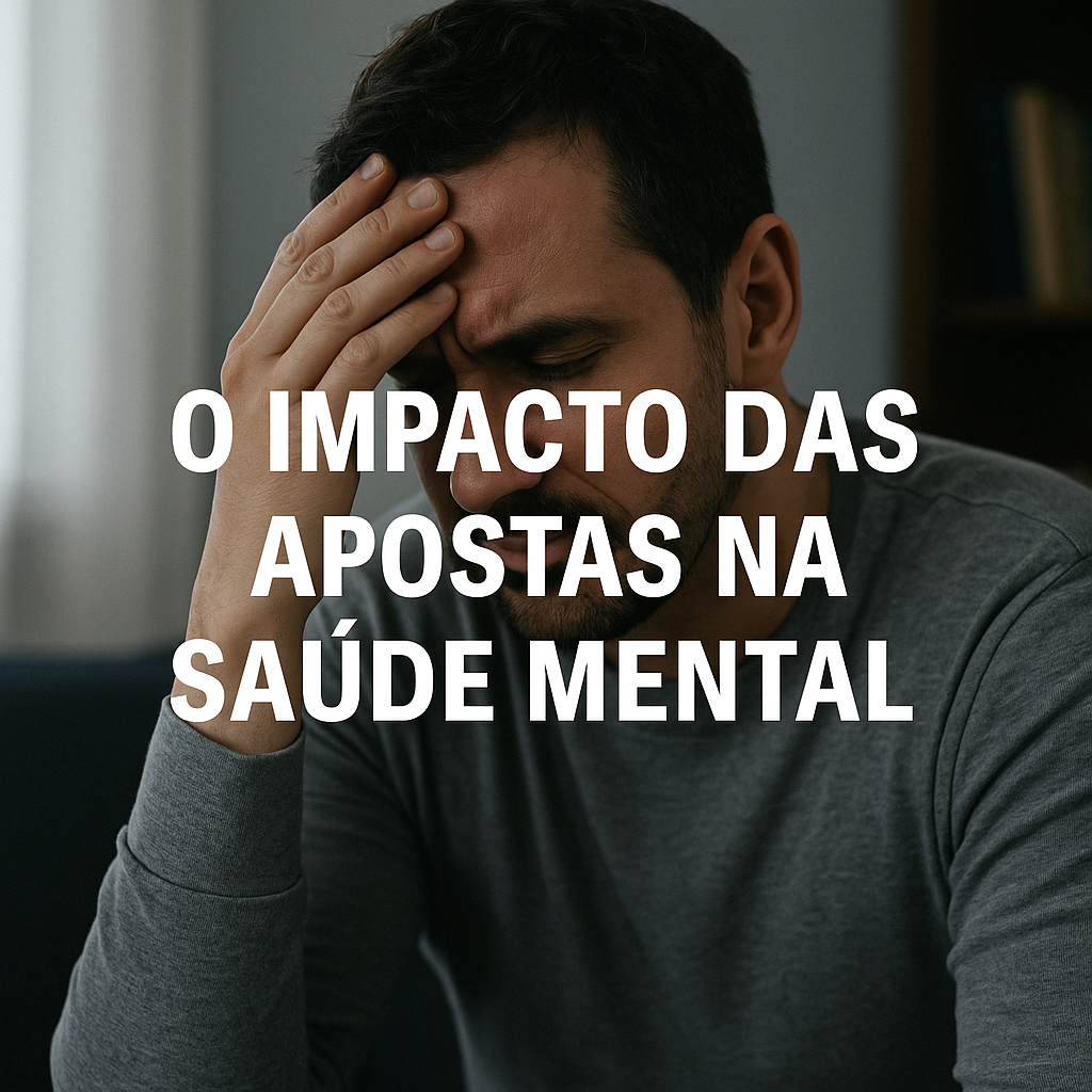 O impacto das apostas na saúde mental